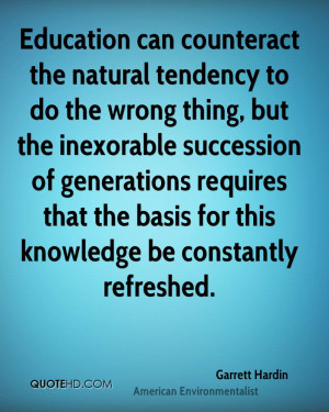 Education can counteract the natural tendency to do the wrong thing ...