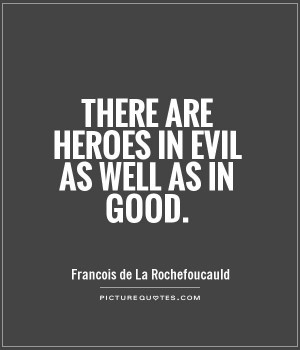 There are heroes in evil as well as in good Picture Quote #1