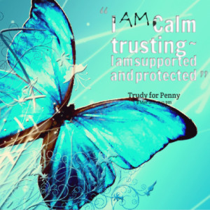am calm trusting i am supported and protected quotes from trudy ...