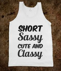 SHORT SASSY CUTE AND CLASSY!! I really don't think I'm short but all ...