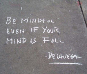 Be mindful...