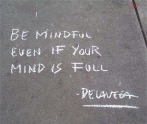 Be mindful...