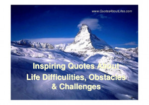Inspiring Quotes about life difficulties, obstacles and challenges