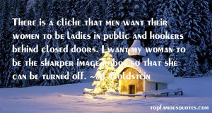 There is a cliche that men want their women to be ladies in public and ...