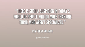There is such a suspicion in today's world of people who do more than ...