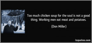 Too much chicken soup for the soul is not a good thing. Working men ...
