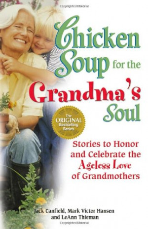 chicken soup for the grandma s soul stories to honor and celebrate the ...