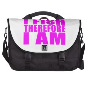 funny_girl_fishing_quotes_i_fish_therefore_i_am_laptop_bag ...