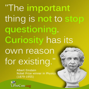 Albert Einstein - The important thing is not to stop questioning ...