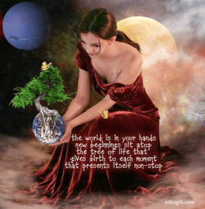 The world is in your handsNew beginnings sit atopthe tree of life that ...