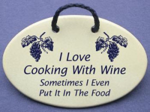 love cooking with wine sometimes I even put it in the food