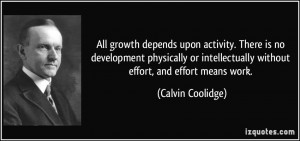 All growth depends upon activity. There is no development physically ...