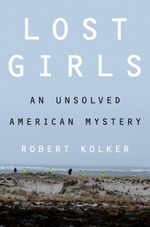 Lost Girls: An Unsolved American Mystery,” by Robert Kolker