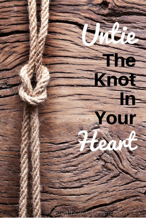 Untie the knot in your heart.