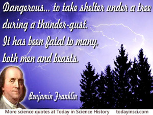 Benjamin Franklin - “Dangerous... to take shelter under a tree ...