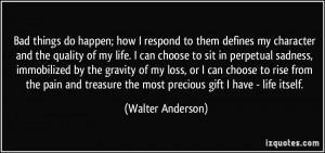 ... the most precious gift I have - life itself. - Walter Anderson