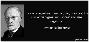 For man also, in health and sickness, is not just the sum of his ...