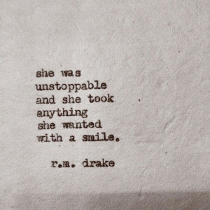she was unstoppable....R. M. DrakeDrake Rmdrk, Solid Quotes, Rmdrk ...