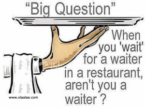 Big Question funny words-waiter-restaurant