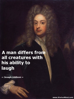 ... with his ability to laugh - Joseph Addison Quotes - StatusMind.com