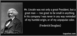 Mr. Lincoln was not only a great President, but a great man — too ...