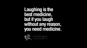 Laughing is the best medicine, but if you laugh without any reason ...