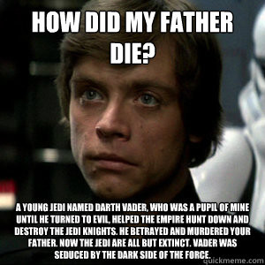 luke skywalker how did my father die a young jedi named darth vader