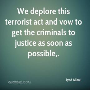 Iyad Allawi - We deplore this terrorist act and vow to get the ...