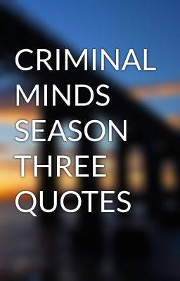 CRIMINAL MINDS SEASON THREE QUOTES