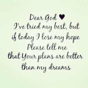 God's plans are better than my dreams.