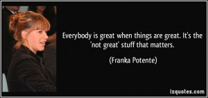 Everybody is great when things are great. It's the 'not great' stuff ...
