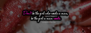 ... to get this dont be the girl who needs a man facebook cover photo