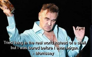 Morrissey quotes and sayings living real world