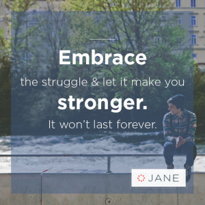 Embrace the struggle and let it make you stronger. It won’t last ...