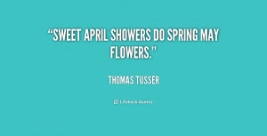 Sweet April showers do spring May flowers.