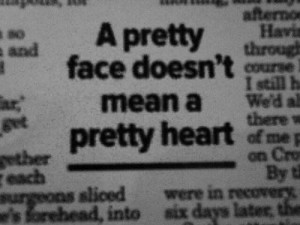 Pretty Face Doesn’t Mean a Pretty Heart ~ Beauty Quote