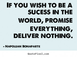 picture quotes - If you wish to be a sucess in the world, promise ...