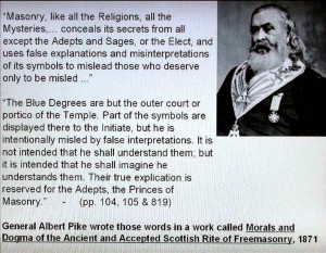 ... the famous 33 Degree Freemason, Albert Pike had tosay about Masonry