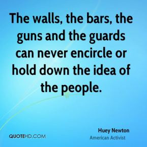 ... and the guards can never encircle or hold down the idea of the people