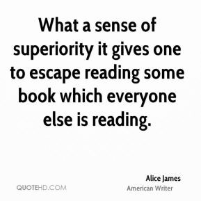 What a sense of superiority it gives one to escape reading some book ...
