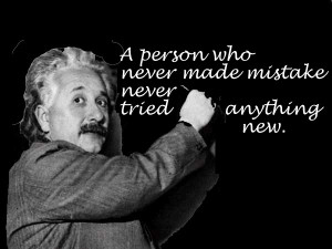 person who never made a mistake never tried anything new.