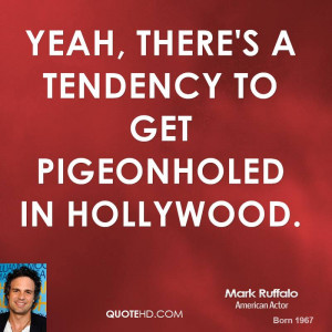 Yeah, there's a tendency to get pigeonholed in Hollywood.