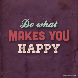 Do what makes you #happy . #quotes