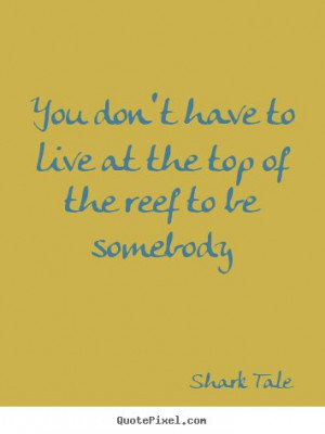good quote from shark tale :)