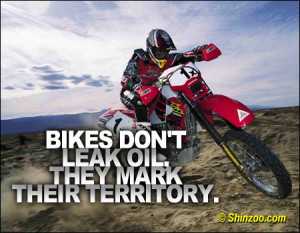 Bikes don’t leak oil, they mark their territory.”