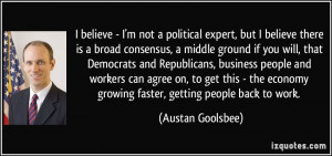 expert, but I believe there is a broad consensus, a middle ground ...