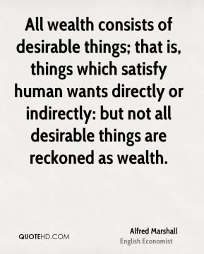 All wealth consists of desirable things; that is, things which satisfy ...