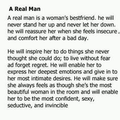 real man... when I see the things ladies put up with - the more I ...