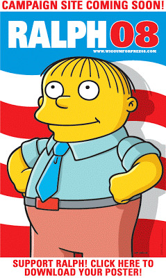 Lisa: Ralph can't be President! He's the dumbest person in the slowest ...