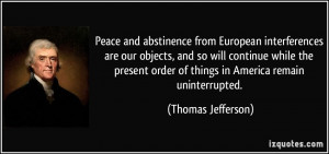 Peace and abstinence from European interferences are our objects, and ...